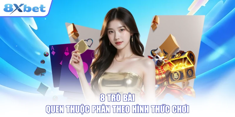 8 trò bài quen thuộc phân theo hình thức chơi