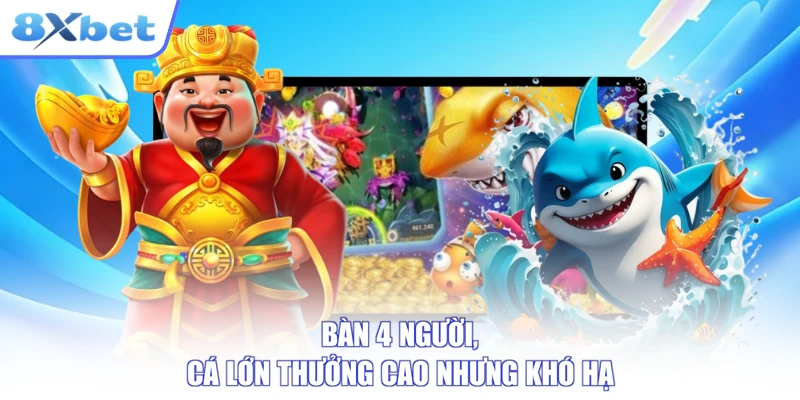 Bàn 4 người, cá lớn thưởng cao nhưng khó hạ