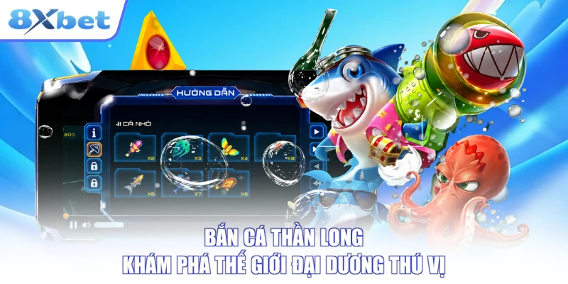 Bắn Cá Thần Long - Khám Phá Thế Giới Đại Dương Thú Vị