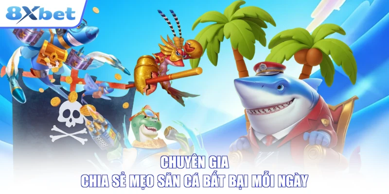 Chuyên gia chia sẻ mẹo săn cá bất bại mỗi ngày