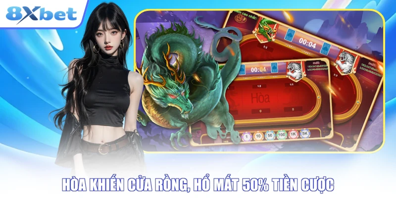 Hòa khiến cửa Rồng, Hổ mất 50% tiền cược
