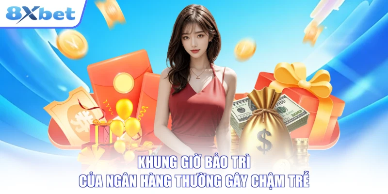 Khung giờ bảo trì của ngân hàng thường gây chậm trễ