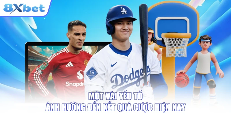 Một vài yếu tố ảnh hưởng đến kết quả cược hiện nay