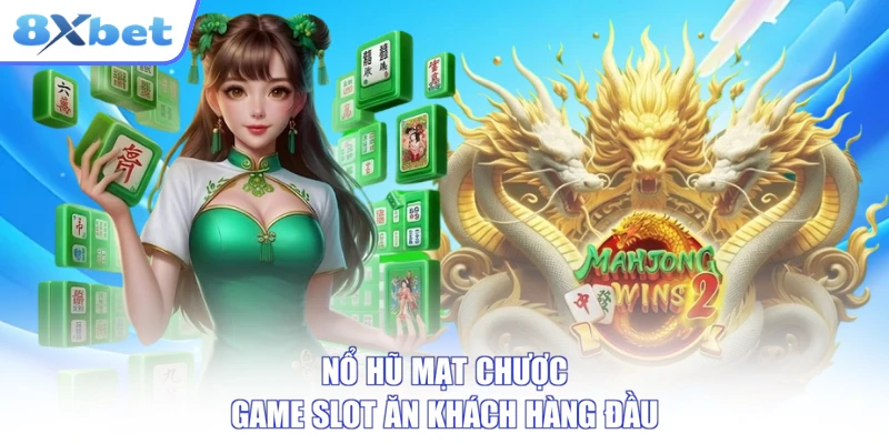 Nổ hũ mạt chược game slot ăn khách hàng đầu