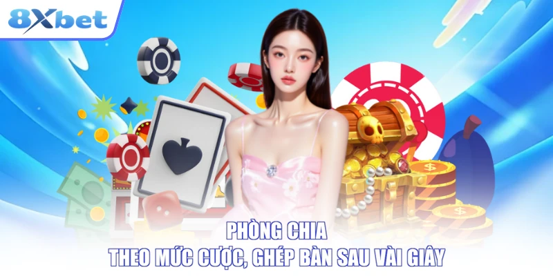 Phòng chia theo mức cược, ghép bàn sau vài giây