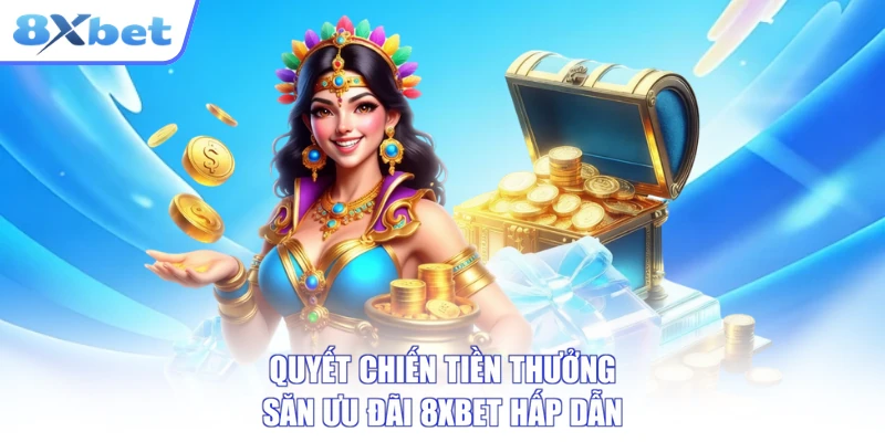 Quyết Chiến Tiền Thưởng - Săn Ưu Đãi 8XBET Hấp Dẫn