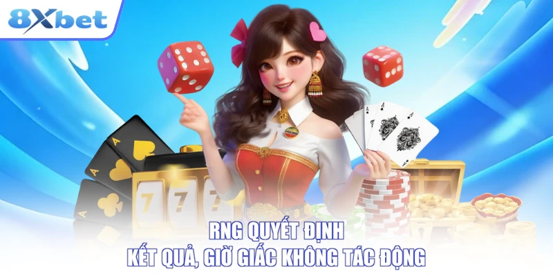 RNG quyết định kết quả, giờ giấc không tác động