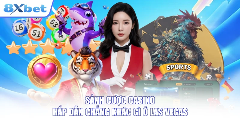 Sảnh cược casino hấp dẫn chẳng khác gì ở Las Vegas