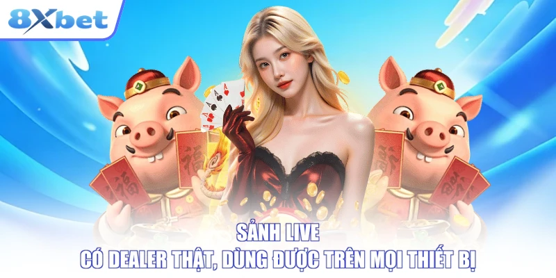Sảnh live có dealer thật, dùng được trên mọi thiết bị