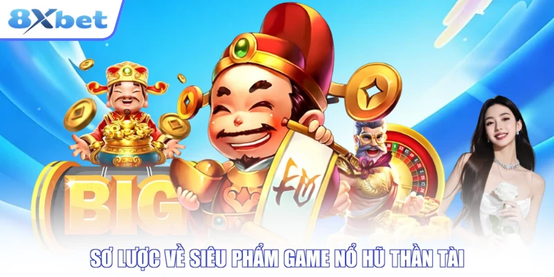 Sơ lược về siêu phẩm game nổ hũ Thần tài