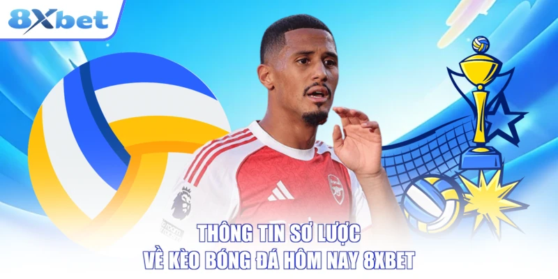 Thông tin sơ lược về kèo bóng đá hôm nay 8XBET