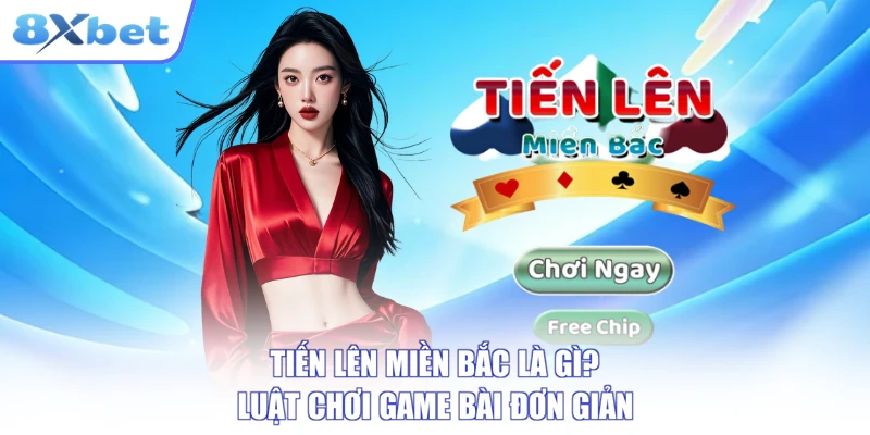 Tiến Lên Miền Bắc Là Gì? Luật Chơi Game Bài Đơn Giản